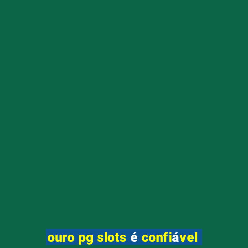 ouro pg slots é confiável